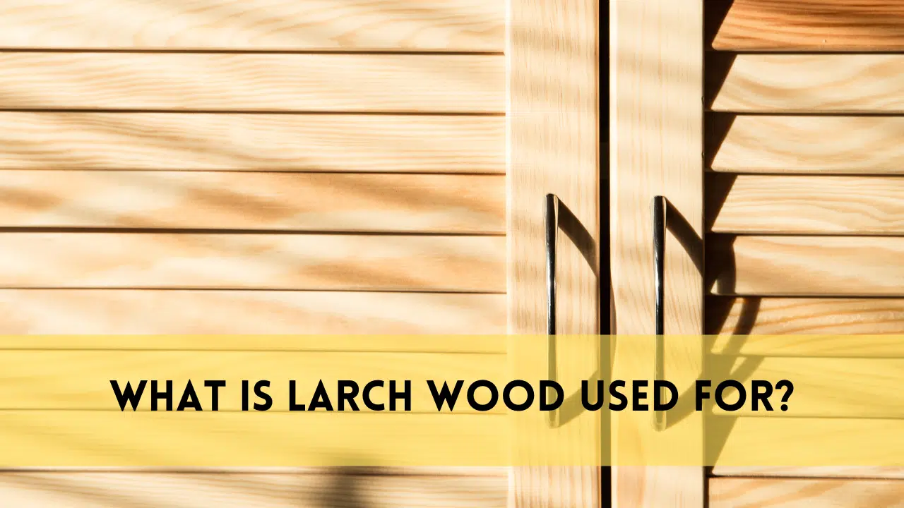 what is larch wood used for?